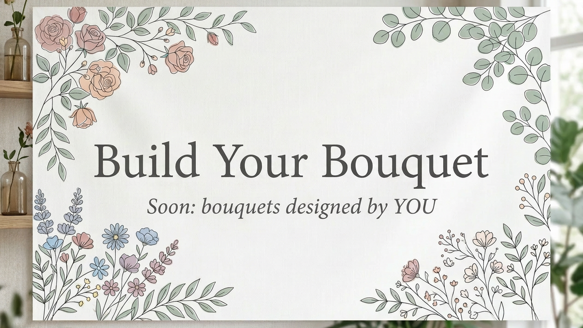 You pick the flowers. We do the magic. Launching